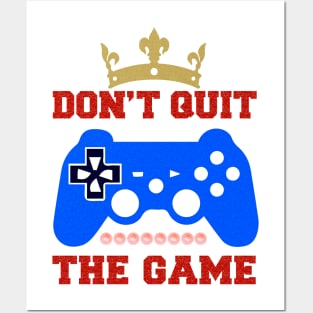 Don't quit the game. Posters and Art